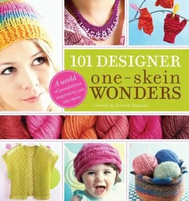 101 Designer One Skein Wonders by Judith Durant