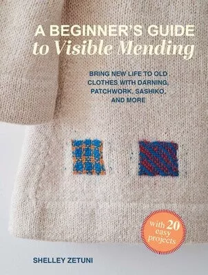 A Beginner's Guide to Visible Mending (Shelley Zetuni)